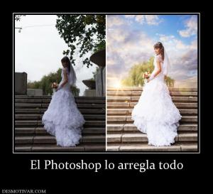 El Photoshop lo arregla todo