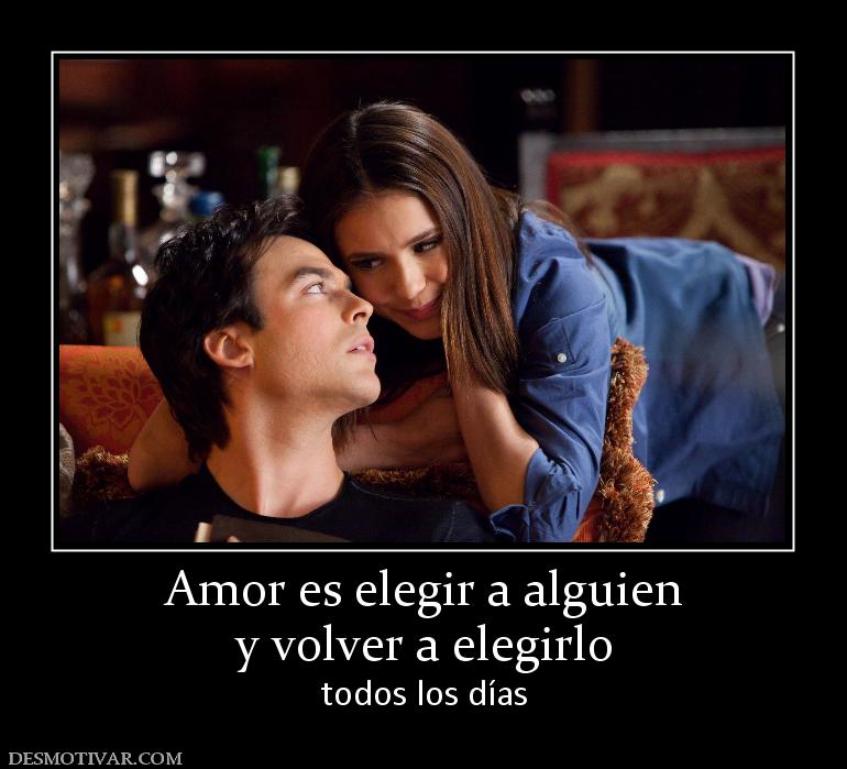 Amor es elegir a alguien y volver a elegirlo todos los días