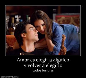 Amor es elegir a alguien y volver a elegirlo todos los días