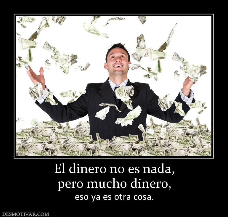 El dinero no es nada, pero mucho dinero,  eso ya es otra cosa.