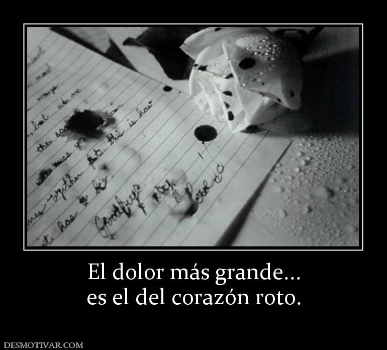 El dolor más grande... es el del corazón roto.