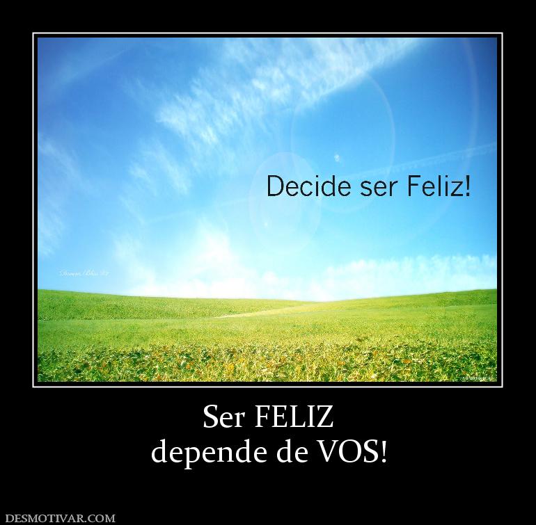 Ser FELIZ depende de VOS!