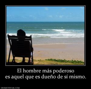 El hombre más poderoso es aquel que es dueño de sí mismo.