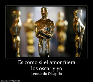 Es como si el amor fuera los oscar y yo  Leonardo Dicaprio