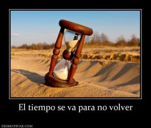 El tiempo se va para no volver