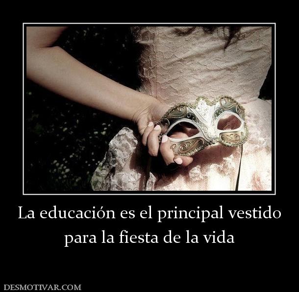 La educación es el principal vestido para la fiesta de la vida