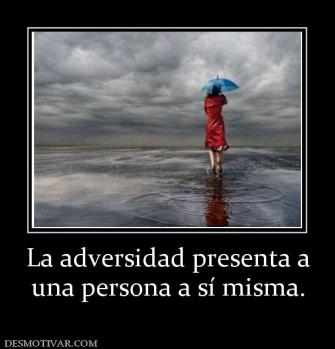 La adversidad presenta a una persona a sí misma.