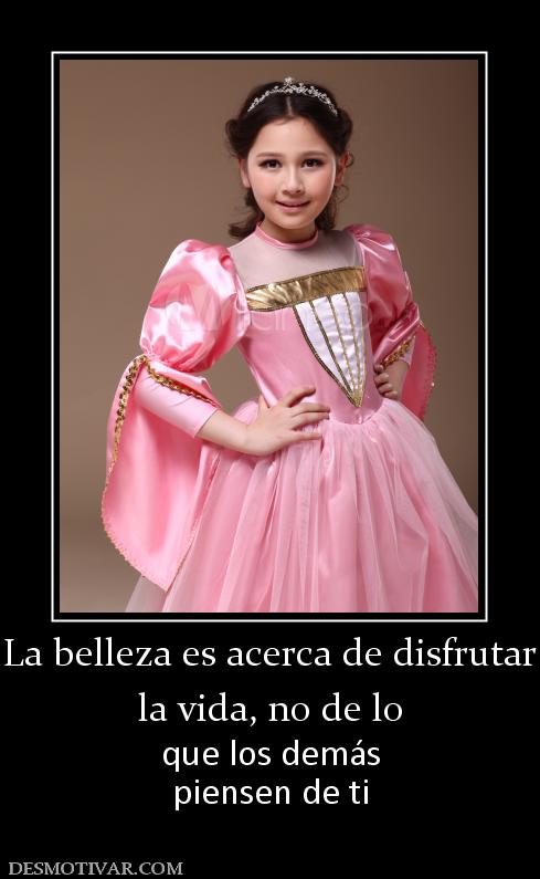 La belleza es acerca de disfrutar la vida, no de lo  que los demás piensen de ti