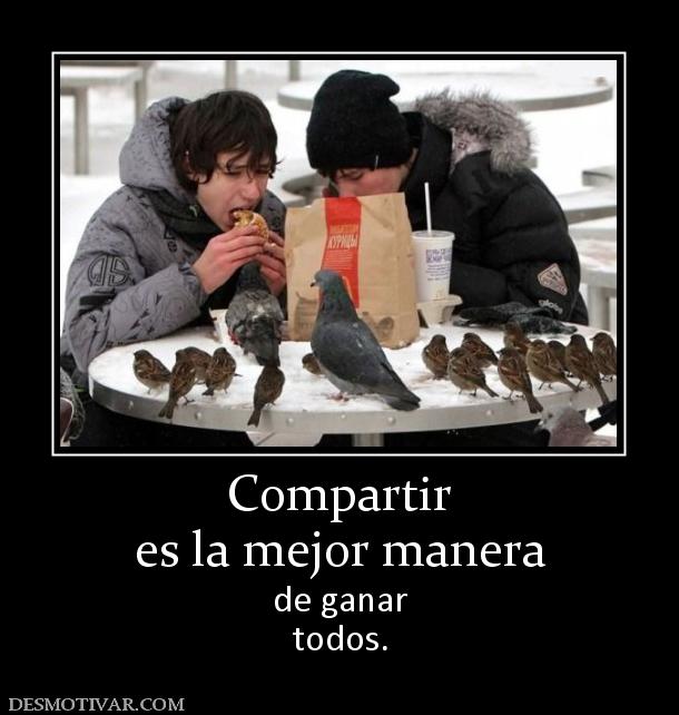 Compartir es la mejor manera de ganar todos.