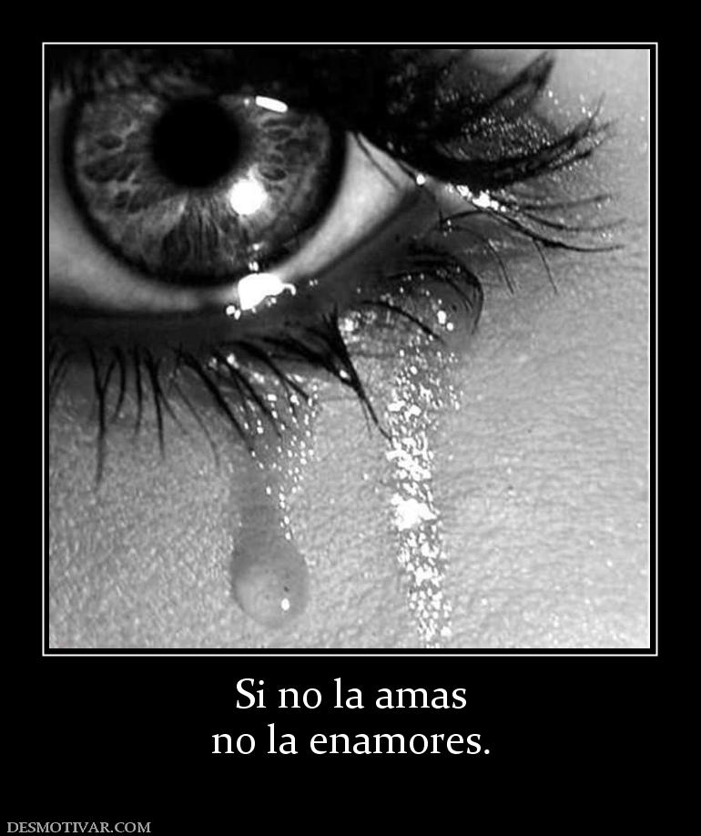 Si no la amas no la enamores.