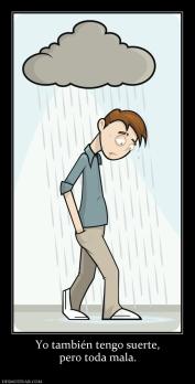 Yo también tengo suerte, pero toda mala.