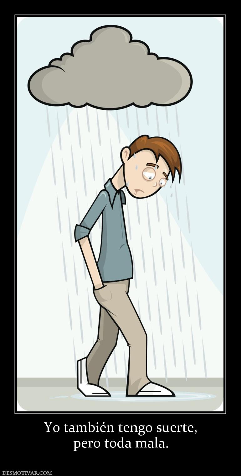 Yo también tengo suerte, pero toda mala.