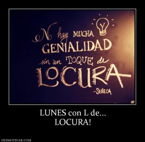LUNES con L de... LOCURA!
