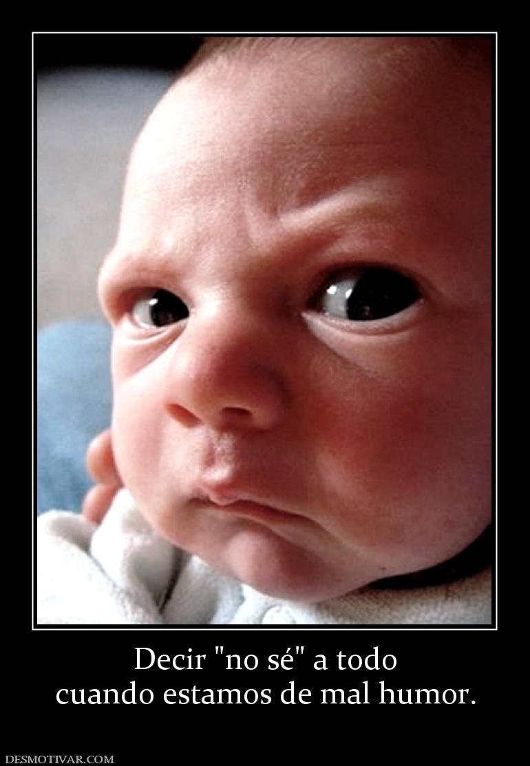 Decir  cuando estamos de mal humor.