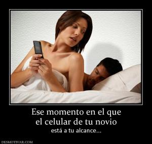 Ese momento en el que el celular de tu novio  está a tu alcance...