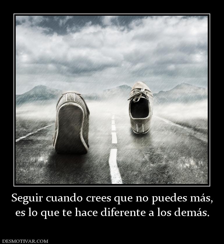 Seguir cuando crees que no puedes más, es lo que te hace diferente a los demás.