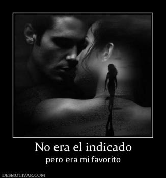 No era el indicado pero era mi favorito