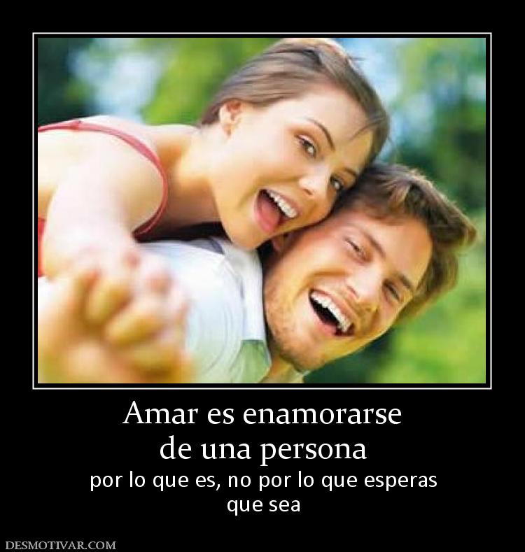 Amar es enamorarse de una persona por lo que es, no por lo que esperas que sea