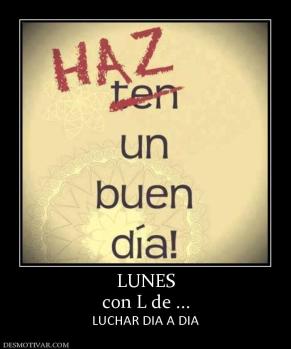 LUNES con L de ... LUCHAR DIA A DIA