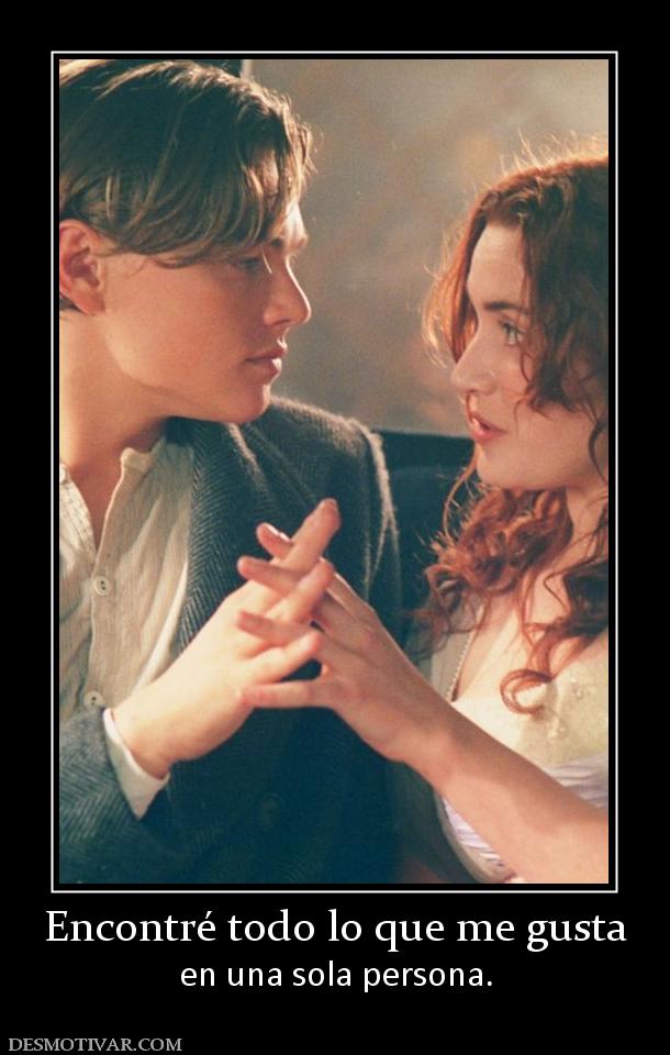 Encontré todo lo que me gusta en una sola persona.