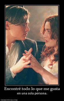 Encontré todo lo que me gusta en una sola persona.