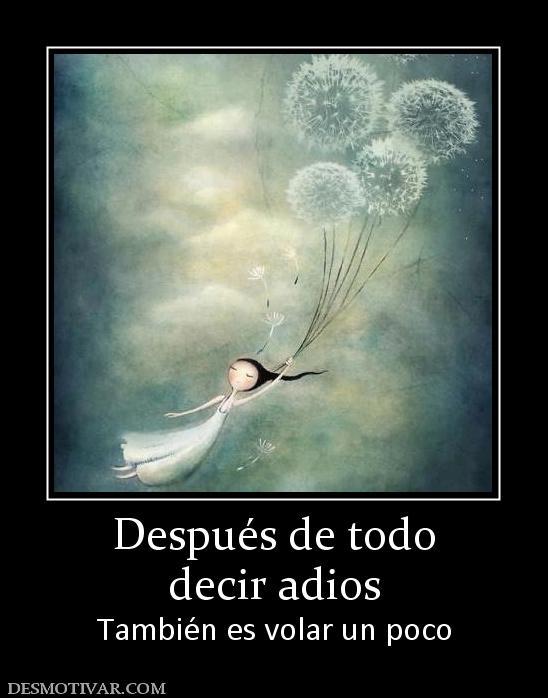 Después de todo decir adios También es volar un poco