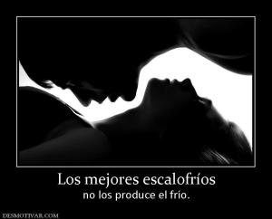Los mejores escalofríos no los produce el frío.