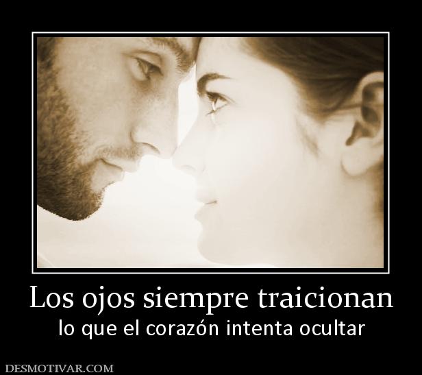 Los ojos siempre traicionan lo que el corazón intenta ocultar