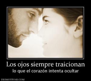 Los ojos siempre traicionan lo que el corazón intenta ocultar