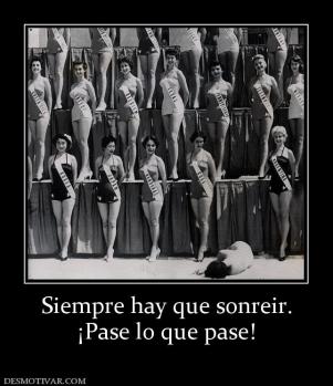 Siempre hay que sonreir. ¡Pase lo que pase!