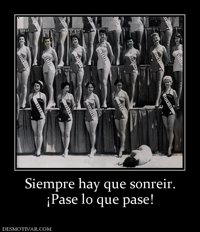 Siempre hay que sonreir. ¡Pase lo que pase!