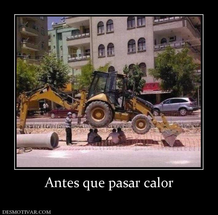 Antes que pasar calor