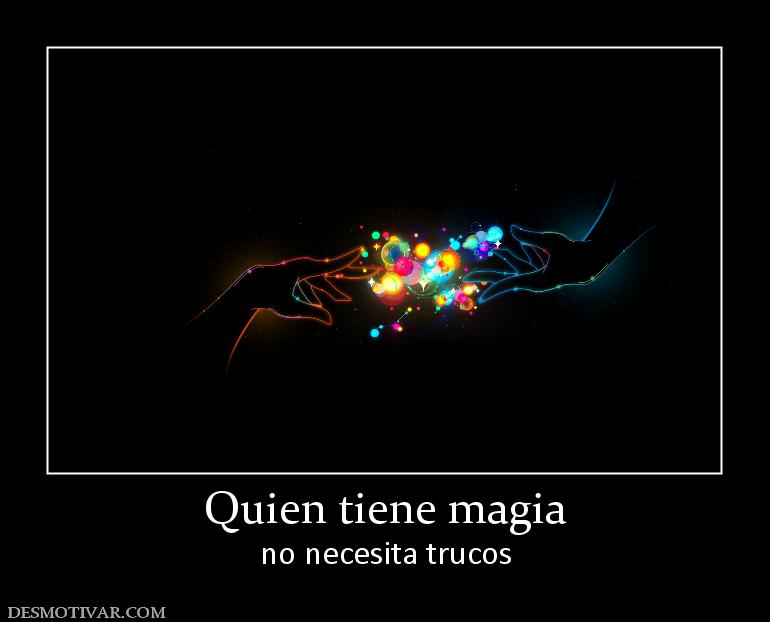 Quien tiene magia no necesita trucos