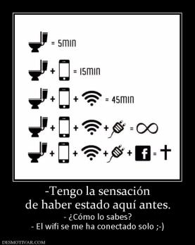 -Tengo la sensación de haber estado aquí antes. - ¿Cómo lo sabes? - El wifi se me ha conectado solo ;-)