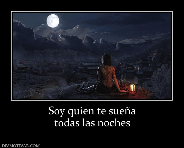 Soy quien te sueña todas las noches