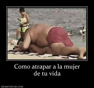 Como atrapar a la mujer de tu vida