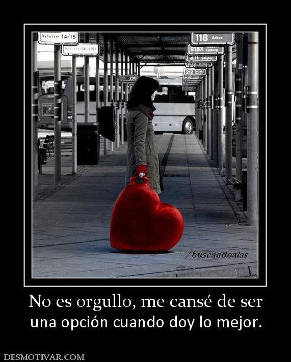 No es orgullo, me cansé de ser una opción cuando doy lo mejor.