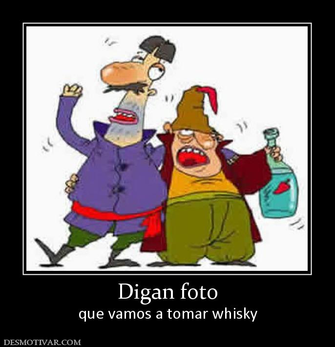 Digan foto que vamos a tomar whisky