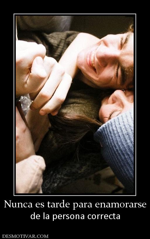 Nunca es tarde para enamorarse de la persona correcta