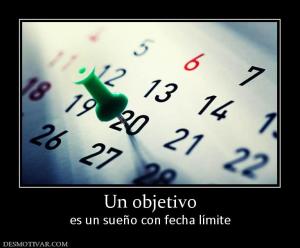 Un objetivo es un sueño con fecha límite