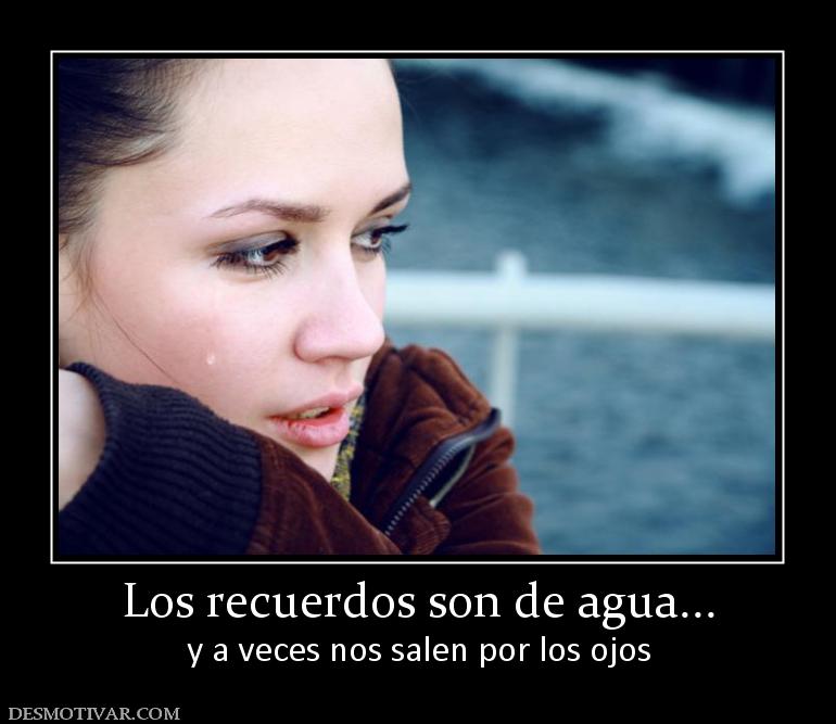Los recuerdos son de agua... y a veces nos salen por los ojos