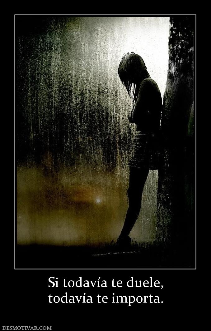 Si todavía te duele, todavía te importa.
