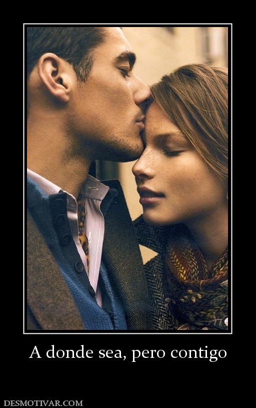A donde sea, pero contigo