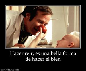 Hacer reir, es una bella forma de hacer el bien