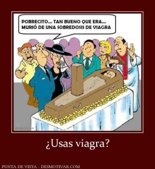 ¿Usas viagra?