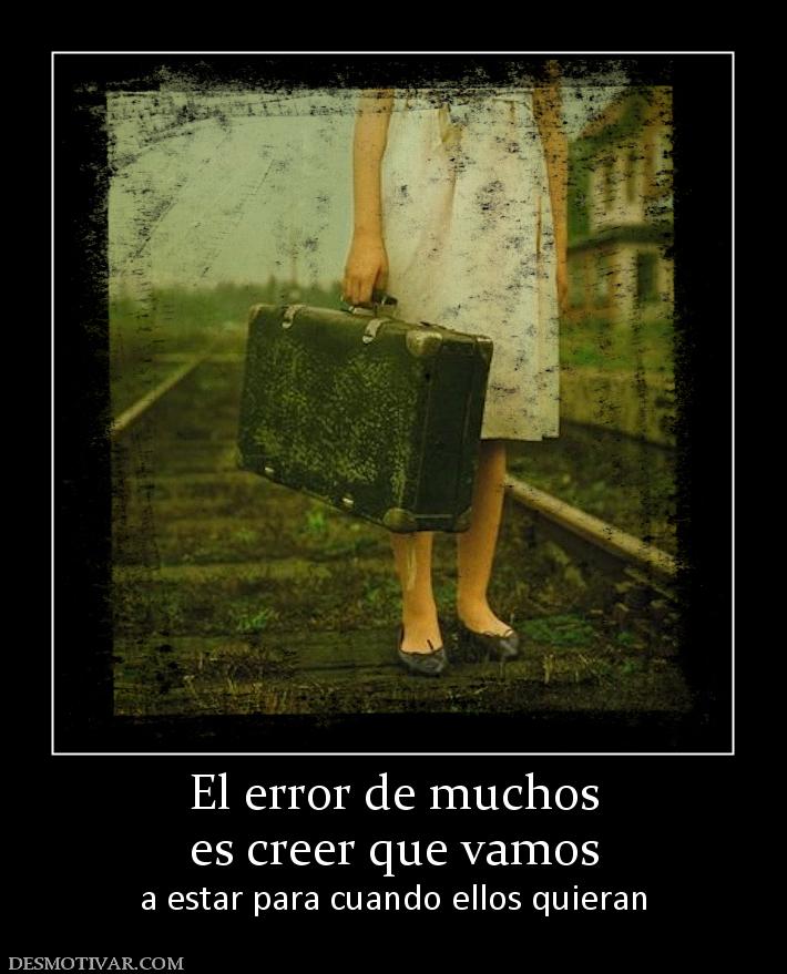 El error de muchos es creer que vamos a estar para cuando ellos quieran