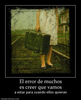 El error de muchos es creer que vamos a estar para cuando ellos quieran