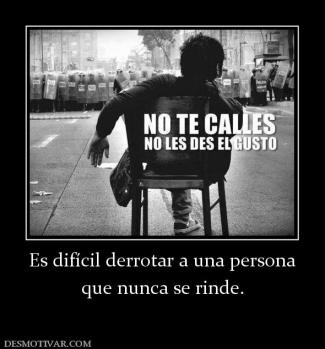 Es difícil derrotar a una persona que nunca se rinde.