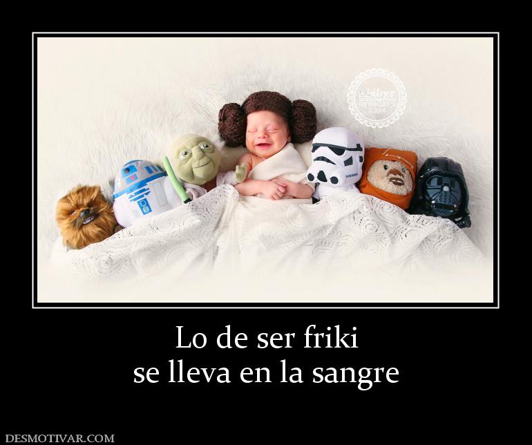 Lo de ser friki se lleva en la sangre