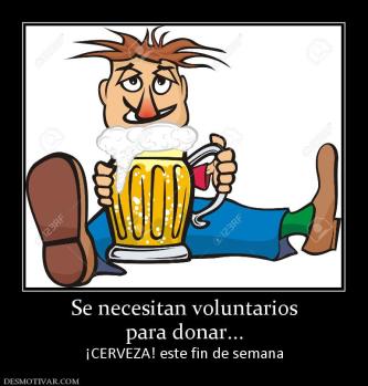 Se necesitan voluntarios para donar... ¡CERVEZA! este fin de semana